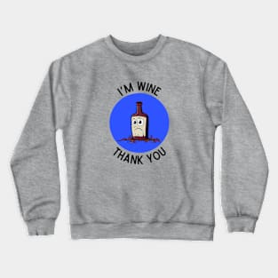 I'm Wine, Thank you | Wine Pun Crewneck Sweatshirt